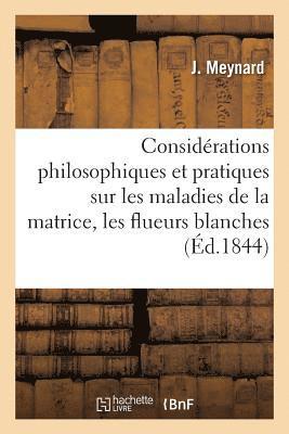 Considerations Philosophiques Et Pratiques Sur Les Maladies de la Matrice 1