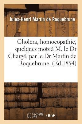 Jules-Henri Martin de Roquebrune, MARTIN DE ROQUEBRUNE-J-H - Choléra, Homoeopathie, Quelques Mots À M. Le Dr Chargé, Par Le Dr Martin de Roquebrune,, Häftad