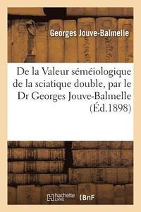 bokomslag de la Valeur Semeiologique de la Sciatique Double, Par Le Dr Georges Jouve-Balmelle