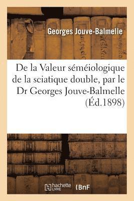 bokomslag de la Valeur Semeiologique de la Sciatique Double, Par Le Dr Georges Jouve-Balmelle