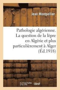 bokomslag Pathologie Algrienne. La Question de la Lpre En Algrie Et Plus Particulirement  Alger