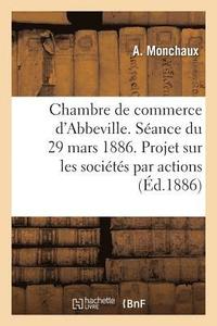 bokomslag Chambre de Commerce d'Abbeville. Seance Du 29 Mars 1886. Projet de Loi Sur Les Societes Par Actions.