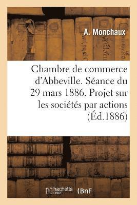 bokomslag Chambre de Commerce d'Abbeville. Séance Du 29 Mars 1886. Projet de Loi Sur Les Sociétés Par Actions.