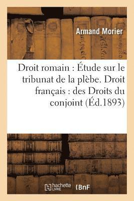 Droit Romain: Etude Sur Le Tribunat de la Plebe. Droit Francais: Des Droits Du Conjoint Survivant 1