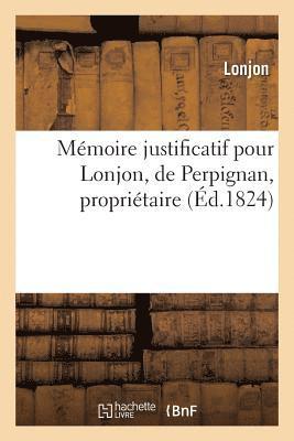 bokomslag Mémoire Justificatif Pour Lonjon, de Perpignan, Propriétaire.