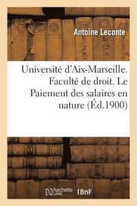 bokomslag Universite d'Aix-Marseille. Faculte de Droit. Le Paiement Des Salaires En Nature,
