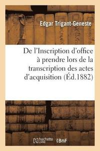 bokomslag de l'Inscription d'Office A Prendre Lors de la Transcription Des Actes d'Acquisition