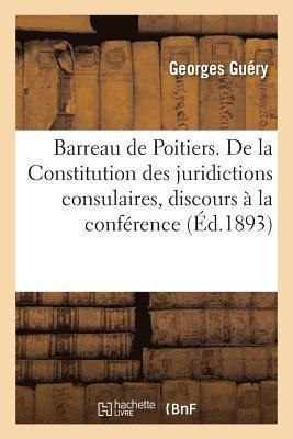 Barreau de Poitiers. de la Constitution Des Juridictions Consulaires, Discours Prononce A La Seance 1