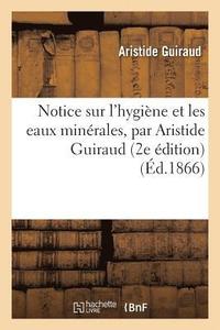 bokomslag Notice Sur l'Hygiene Et Les Eaux Minerales, 2e Edition