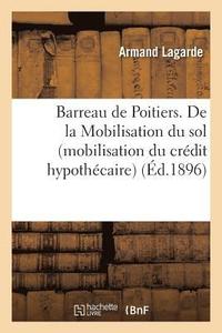bokomslag Barreau de Poitiers. de la Mobilisation Du Sol Mobilisation Du Crédit Hypothécaire,