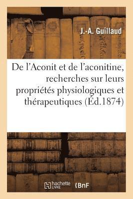 de l'Aconit Et de l'Aconitine, Recherches Sur Leurs Proprietes Physiologiques Et Therapeutiques 1