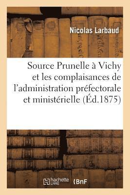 bokomslag La Source Prunelle  Vichy Et Les Complaisances de l'Administration Prfectorale Et Ministrielle