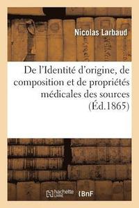 bokomslag Identit d'Origine, de Composition Et de Proprits Mdicales Des Sources Minrales de Vichy