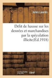 bokomslag Delit de Hausse Sur Les Denrees Et Marchandises Par La Speculation Illicite Accaparement, Agiotage