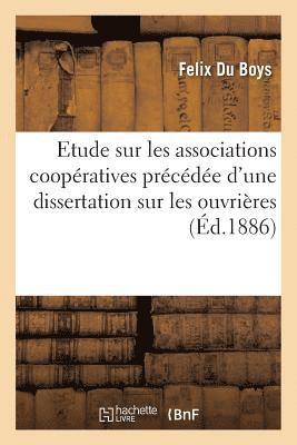 Etude Sur Les Associations Cooperatives Precedee d'Une Dissertation Sur Les Corporations Ouvrieres 1