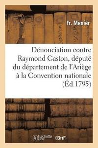bokomslag Dénonciation Contre Raymond Gaston, Député Du Département de l'Ariège À La Convention Nationale
