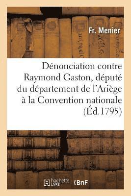 bokomslag Dénonciation Contre Raymond Gaston, Député Du Département de l'Ariège À La Convention Nationale
