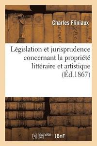 bokomslag Legislation Et Jurisprudence Concernant La Propriete Litteraire Et Artistique