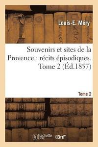 bokomslag Souvenirs Et Sites de la Provence: Recits Episodiques. Tome 2