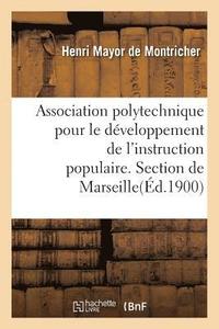 bokomslag Association Polytechnique Pour Le Developpement de l'Instruction Populaire. Section de Marseille.
