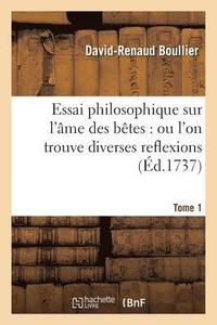 bokomslag Essai Philosophique Sur l'me Des Btes. Tome 1