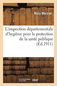 bokomslag L'Inspection Departementale d'Hygiene Pour La Protection de la Sante Publique Loi Du 15 Fevrier 1902