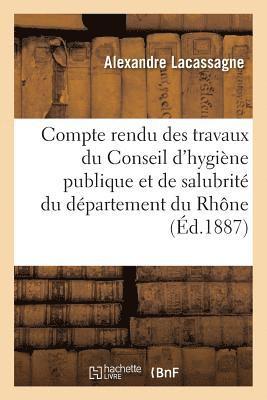 Compte Rendu Des Travaux Du Conseil d'Hygiène Publique Et de Salubrité Du Département Du Rhône