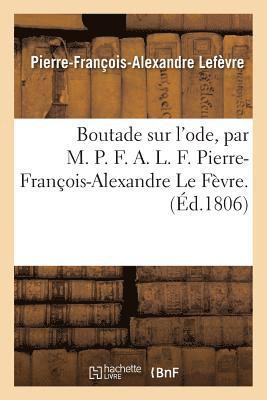 bokomslag Boutade Sur l'Ode, Par M. P. F. A. L. F. Pierre-Francois-Alexandre Le Fevre.