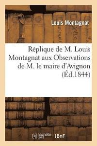 bokomslag Replique de M. Louis Montagnat Aux Observations de M. Le Maire d'Avignon