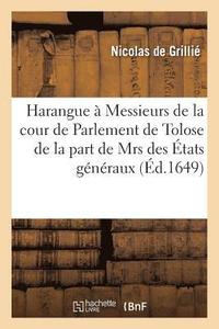 bokomslag Harangue Faite  Messieurs de la Cour de Parlement de Tolose de la Part de Mrs Des tats Gnraux