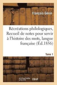 bokomslag Rcrations Philologiques, Ou Recueil de Notes Pour Servir  l'Histoire Des Mots Tome 1