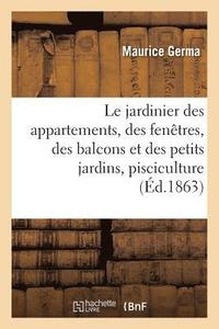 bokomslag Le Jardinier Des Appartements, Des Fenetres, Des Balcons Et Des Petits Jardins: Suivi d'Un Apercu