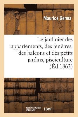 bokomslag Le Jardinier Des Appartements, Des Fenêtres, Des Balcons Et Des Petits Jardins: Suivi d'Un Aperçu