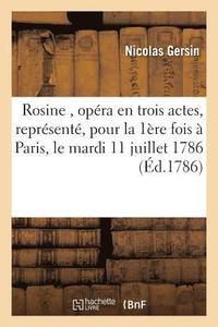 bokomslag Rosine, Opra En Trois Actes, Reprsent, Pour La Premire Fois  Paris, Sur Le Thtre