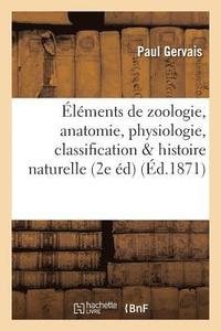 bokomslag lments de Zoologie Comprenant l'Anatomie, La Physiologie, La Classification Et l'Histoire