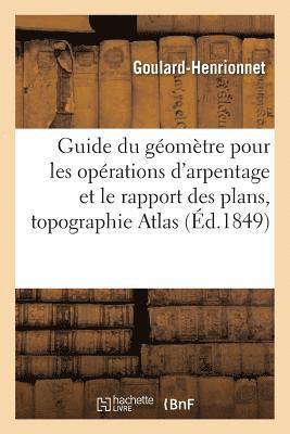 bokomslag Guide Du Gomtre Pour Les Oprations d'Arpentage Et Le Rapport Des Plans Suivi d'Un Trait