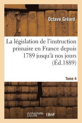 Octave Gréard, GREARD-O - Législation de l'Instruction Primaire En France Depuis 1789 Jusqu'à Nos Jours Tome 4, Häftad