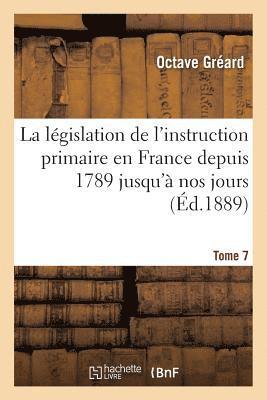 Octave Gréard, GREARD-O - Législation de l'Instruction Primaire En France Depuis 1789 Jusqu'à Nos Jours Tome 7, Häftad