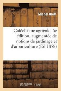bokomslag Catéchisme Agricole, 6e Édition, Augmentée de Notions de Jardinage