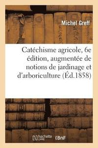 bokomslag Catechisme Agricole, 6e Edition, Augmentee de Notions de Jardinage