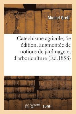 bokomslag Catechisme Agricole, 6e Edition, Augmentee de Notions de Jardinage