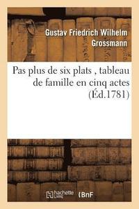 bokomslag Pas Plus de Six Plats, Tableau de Famille En Cinq Actes