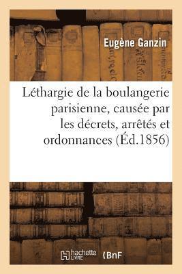 Lethargie de la Boulangerie Parisienne, Causee Par Les Decrets, Arretes Et Ordonnances 1
