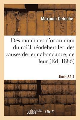 bokomslag Des Monnaies d'Or Au Nom Du Roi Thodebert Ier, Des Causes de Leur Abondance, de Leur Tome 32-1