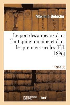 Le Port Des Anneaux Dans l'Antiquit Romaine Et Dans Les Premiers Sicles Tome 35-2 1