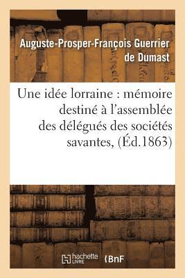 bokomslag Une Idée Lorraine: Mémoire Destiné À l'Assemblée Des Délégués Des Sociétés Savantes,