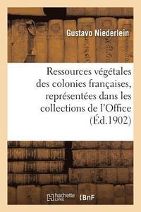 bokomslag Ressources Vegetales Des Colonies Francaises, Representees Dans Les Collections de l'Office