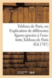 bokomslag Tableau de Paris, Ou Explication de Differentes Figures Gravees A l'Eau-Forte Pour Servir Aux