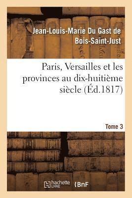 bokomslag Paris, Versailles Et Les Provinces Au Dix-Huitime Sicle. Tome 3