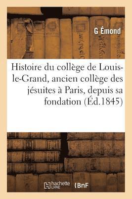 bokomslag Histoire Du College de Louis-Le-Grand, Ancien College Des Jesuites A Paris, Depuis Sa Fondation